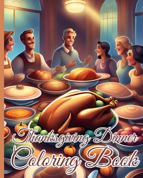 Thanksgiving Dinner Coloring Book: Unique Turkey Design Thanksgiving Dinner Coloring Pages Book for Relaxation