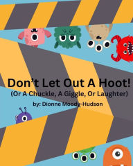 Title: Don't Let Out a Hoot!: Or A Chuckle, A Giggle, Or Laughter, Author: Dionne Moody-Hudson