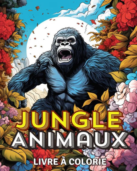 Les Animaux de la Jungle Livre ï¿½ Colorier: Les Animaux en Fleurs Pages ï¿½ Colorier avec les Animaux de la Jungle