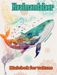 Title: Hvalmandalaer Malebok for voksne Antistress-mï¿½nstre som oppmuntrer til kreativitet: Mystiske bilder av hvaler som lindrer stress og balanserer sinnet, Author: Inspiring Colors Editions