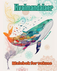 Title: Hvalmandalaer Malebok for voksne Antistress-mï¿½nstre som oppmuntrer til kreativitet: Mystiske bilder av hvaler som lindrer stress og balanserer sinnet, Author: Inspiring Colors Editions