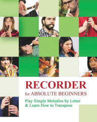 Title: Recorder for Absolute Beginners: Play Simple Melodies by Letter, Author: Helen Winter