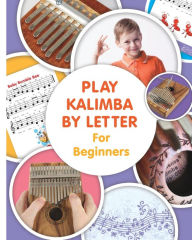 Title: Play Kalimba by Letter - For Beginners: Kalimba Easy-to-Play Sheet Music, Author: Helen Winter