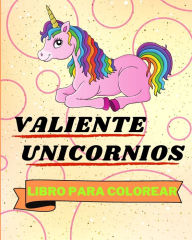 Title: Libro Para Colorear con Unicornios Valientes: Adorables Pï¿½ginas Para Colorear de Unicornios Para Niï¿½os, Author: Sancha Sauseda