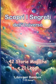 Title: Scopri i Segreti dell'Universo, 42 Storie Magiche e 21 Leggi: Libro per Bambini, Author: Dominic Oghi