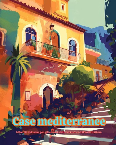 Case mediterranee Libro da colorare per gli amanti delle vacanze e dell'architettura Disegni creativi il relax: Edifici sogno nel paradiso mediterraneo favorire la creativitÃ¯Â¿Â½