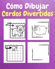 Title: Cï¿½mo Dibujar Cerdos Divertidos: Un Libro de Actividades y Dibujos Paso a Paso Para Niï¿½os, Author: Sancha Sauseda