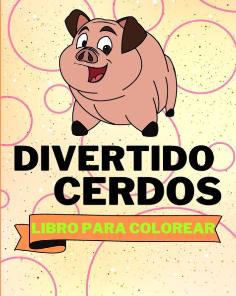 Libro Para Colorear de Cerdos Divertidos: Pï¿½ginas Para Colorear de Cerdos Adorables Para Niï¿½os