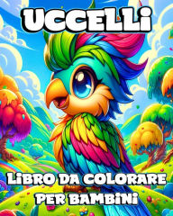 Title: Libro da Colorare di Uccelli per Bambini: Illustrazioni Uniche e Semplici nella Natura da Colorare per gli Amanti degli, Author: Camely R Divine