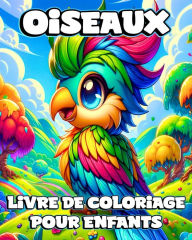 Title: Livre de Coloriage d'Oiseaux pour Enfants: Illustrations Uniques et Faciles dans la Nature Ã¯Â¿Â½ Colorier pour les Amoureux, Author: Camely R Divine