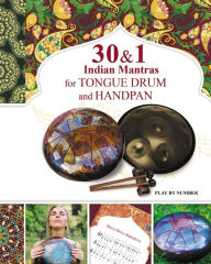Title: 30 and 1 Indian Mantras for Tongue Drum and Handpan: Play by Number, Author: Helen Winter