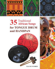 Title: 35 Traditional African Songs for Tongue Drum and Handpan: Play by Number, Author: Helen Winter