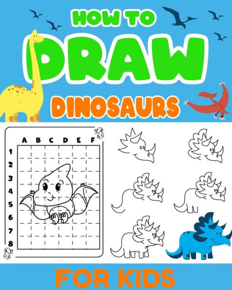 How To Draw Cute Dinosaurs for Kids Ages 4-8: Nice and Easy Grid Drawing Book for Kids who Love Dinosaurs