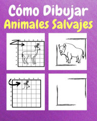 Title: Cï¿½mo Dibujar Animales Salvajes: Un Libro de Actividades y Dibujos Paso a Paso Para Niï¿½os, Author: Sancha Sauseda