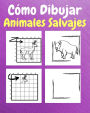 Cï¿½mo Dibujar Animales Salvajes: Un Libro de Actividades y Dibujos Paso a Paso Para Niï¿½os