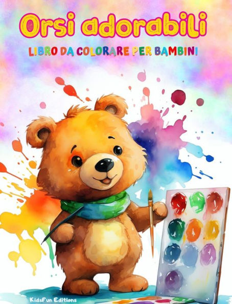 Orsi adorabili - Libro da colorare per bambini - Scene creative e divertenti di orsi sorridenti: Disegni affascinanti che stimolano la creativitï¿½ e il divertimento dei bambini