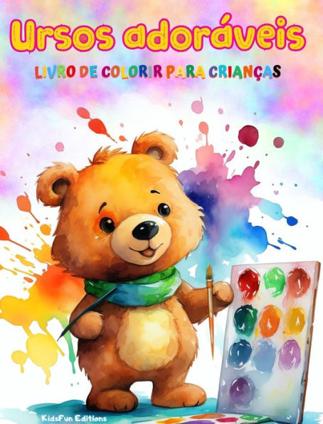 Ursos adorï¿½veis - Livro de colorir para crianï¿½as - Cenas criativas e engraï¿½adas de ursos felizes: Desenhos encantadores que estimulam a criatividade e a diversï¿½o das crianï¿½as