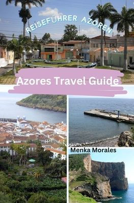 Azores Travel Guide: Reisefï¿½hrer Azoren