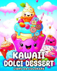 Title: Kawaii Dolci Dessert Libro da Colorare: Disegni Kawaii da Colorare Dolci e Caramelle per Bambini, Author: Lucy Riley