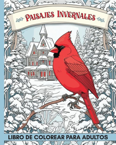 Paisajes Invernales Libro de Colorear para Adultos: 60+ ImÃ¯Â¿Â½genes con Fauna y Casas de Campo para Colorear para Aliviar el EstrÃ¯Â¿Â½s