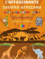 L'affascinante savana africana - Libro da colorare per bambini - Disegni divertenti di adorabili animali africani: Incantevole collezione di simpatiche scene di savana per bambini