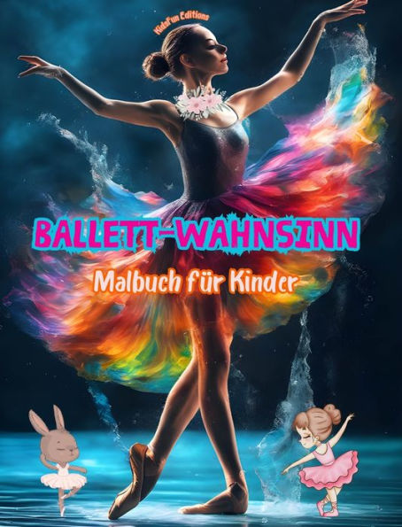 Ballett-Wahnsinn - Malbuch fï¿½r Kinder - Kreative und frï¿½hliche Illustrationen zur Fï¿½rderung des Tanzes: Lustige Sammlung von bezaubernden Ballettszenen fï¿½r Kinder