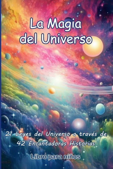 La Magia del Universo, Libro para Ninos: 21 Leyes del Universo a través de 42 Encantadoras Historias