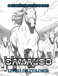 Title: O INCRï¿½VEL MUNDO DOS CAVALOS Livro de colorir: Relaxe e encontre suas verdadeiras cores, Author: Adult Coloring Books