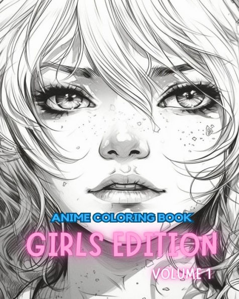 Anime Coloring Book GIRLS EDITION VOLUME 1: Manga Art & Anime Enthusiasts Stress Relief Adult Coloring