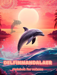 Title: Delfinmandalaer Malebok for voksne Antistress-mï¿½nstre som oppmuntrer til kreativitet: Mystiske bilder av delfiner som lindrer stress og balanserer sinnet, Author: Inspiring Colors Editions
