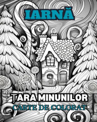 Title: IARNĂ ȚARA MINUNILOR Carte de colorat pentru adulți: Cu scene de iarnă, copaci cu zăpadă, animale drăguțe și multe altele., Author: Adult Coloring Books