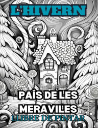 Title: LES MERAVELLES D'HIVERN Llibre per pintar per a adults: Amb escenes d'hivern, arbres nevats, animals simpï¿½tics i molt mï¿½s., Author: Adult Coloring Books