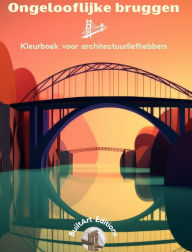 Title: Ongelooflijke bruggen - Kleurboek voor architectuurliefhebbers: Een verzameling verbazingwekkende bruggen om creativiteit te vergroten, Author: Builtart Editions