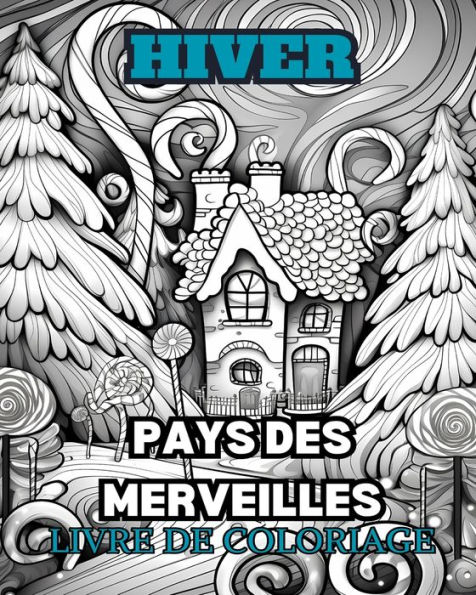 DES MERVEILLES D'HIVER Livre de coloriage pour adultes: Avec des scï¿½nes d'hiver, des arbres enneigï¿½s, des animaux mignons et plus