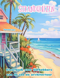Title: Strandhuizen Kleurboek voor liefhebbers van de zee en architectuur Geweldige ontwerpen voor totale ontspanning: Droomgebouwen aan de kust om creativiteit te stimuleren, Author: Harmony Art