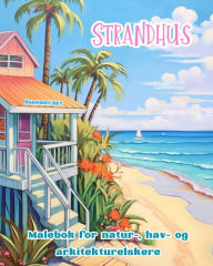 Title: Strandhus Malebok for natur-, hav- og arkitekturelskere Fantastisk design for total avslapning: Drï¿½mmebygninger ved kysten for ï¿½ oppmuntre til kreativitet, Author: Harmony Art