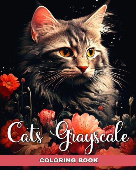 Cats Grayscale Coloring Book: Realistic Cat Coloring Book for Adults and Teens