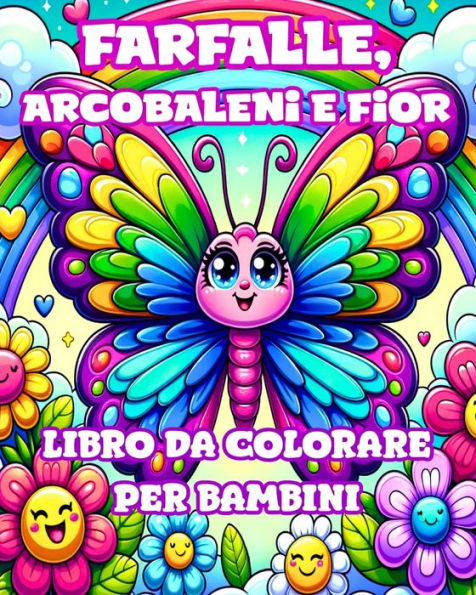 Libro da Colorare con Farfalle, Arcobaleni e Fiori per Bambini: Disegni Semplici e Carini per Ragazze dai 4 agli 8 Anni