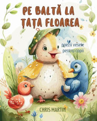 Title: Pe baltă la țața Floarea: Viața la țară - Poezii vesele pentru copii, Author: Chris Martin