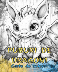 Title: PUBURI DE DRAGONI Carte de colorat: Modele drăguțe pe care copiii și adulții le pot colora și se bucură., Author: Baby Dragons Coloring Books
