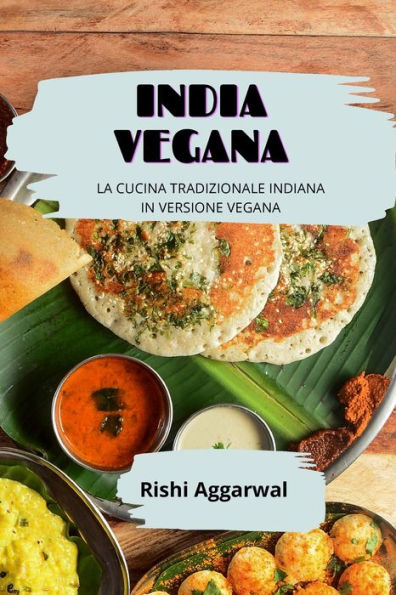 India vegana: la cucina tradizionale indiana versione vegana