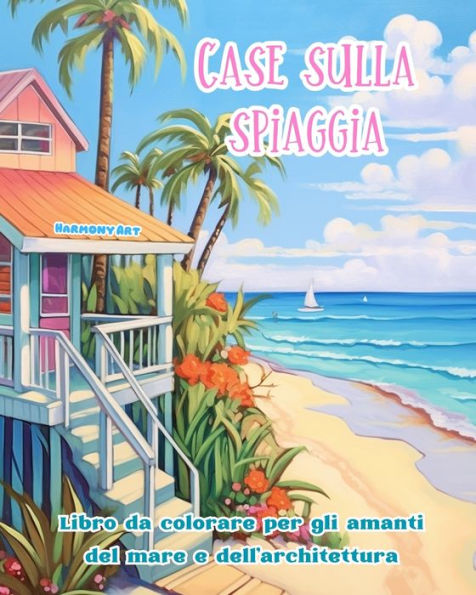 Case sulla spiaggia Libro da colorare per gli amanti del mare e dell'architettura Disegni creativi il relax: Edifici sogno costa incoraggiare la creativitï¿½