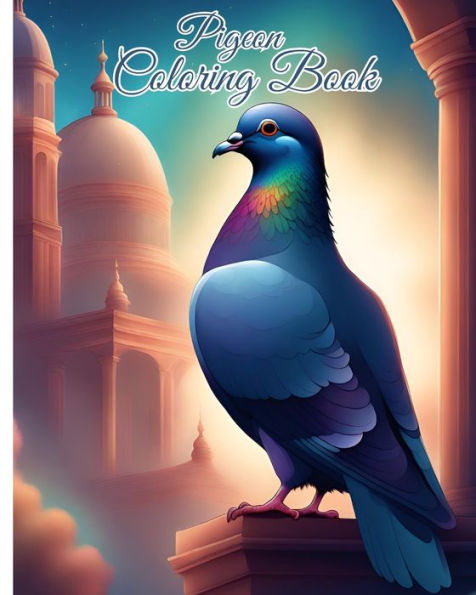 Pigeon Coloring Book: Beautiful Pigeons Coloring Book For Children, Pigeon and Easy to Color For Kids