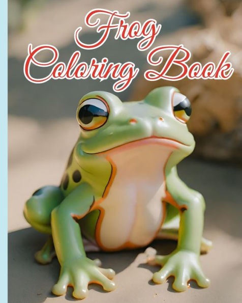 Frog Coloring Book: A Kawaii Froggy Coloring Pages, Frog Themed Coloring Book for Adults and Kids