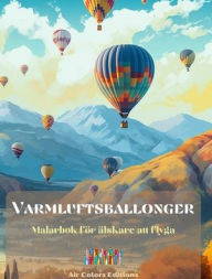 Title: Varmluftsballonger - Mï¿½larbok fï¿½r ï¿½lskare att flyga: Otrolig bok som stimulerar kreativitet och avslappning, Author: Air Colors Editions