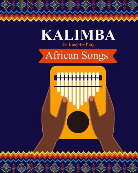 Kalimba. 31 Easy-to-Play African Songs: SongBook for Beginners