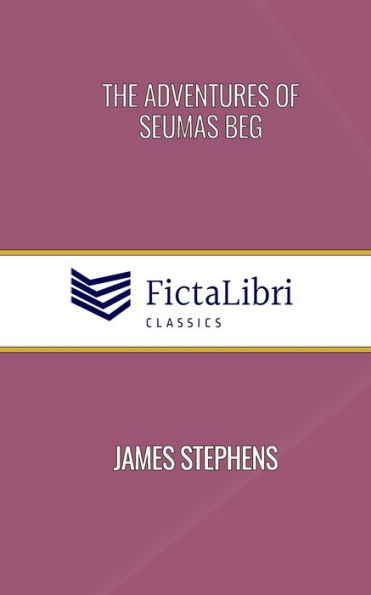 The Adventures of Seumas Beg (FictaLibri Classics): And The Rocky Road to Dublin