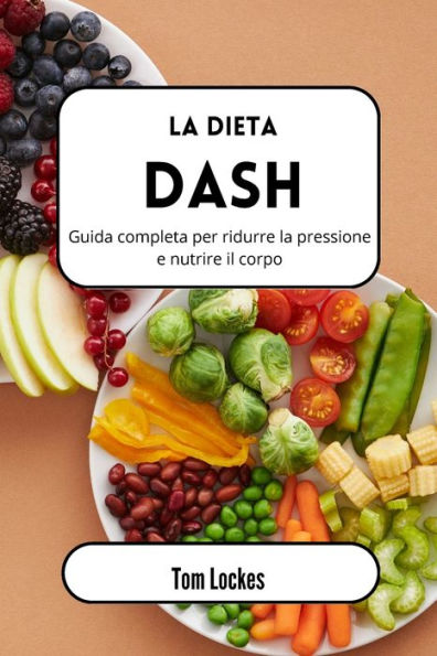 La dieta Dash: Guida completa per ridurre la pressione e nutrire il corpo