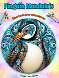 Title: Pinguï¿½n Mandala's Kleurboek voor volwassenen Ontwerpen om creativiteit te stimuleren: Mystieke beelden van pinguï¿½ns om stress te verlichten, Author: Inspiring Colors Editions