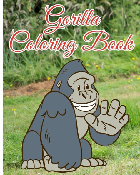 Gorilla Coloring Book: Children Coloring Book filled with Gorillas Designs; Cute Gift for Boys, Girls